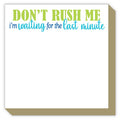 Dont Rush Me Im Waiting for the Last Minute Luxe Notepad