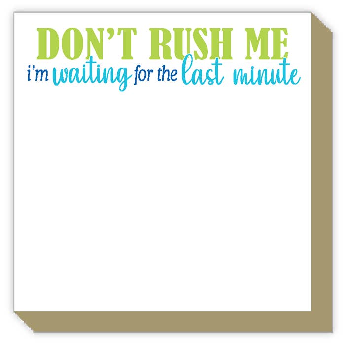 Dont Rush Me Im Waiting for the Last Minute Luxe Notepad