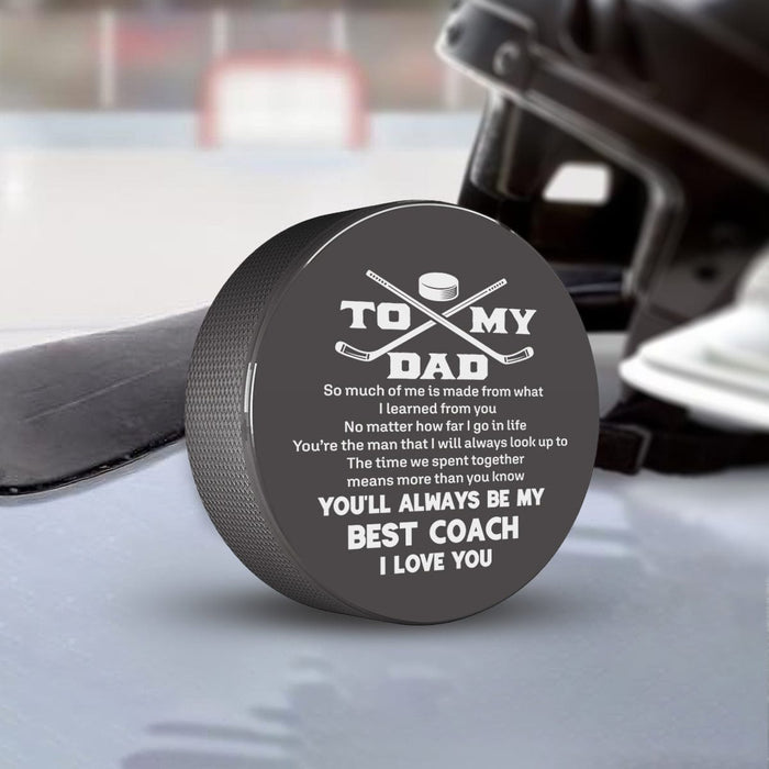 Hockey Puck - Hockey - To My Dad - So Much Of Me Is Made From What I Learned From You - Gai18016