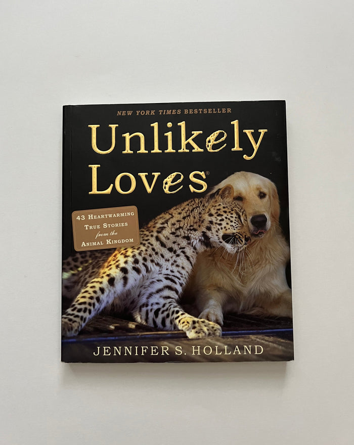 Unlikely Loves: 43 Heartwarming Stories from the Animal Kingdom by Jennifer Holland